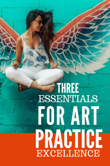 Three Essentials for Art Practice Excellence