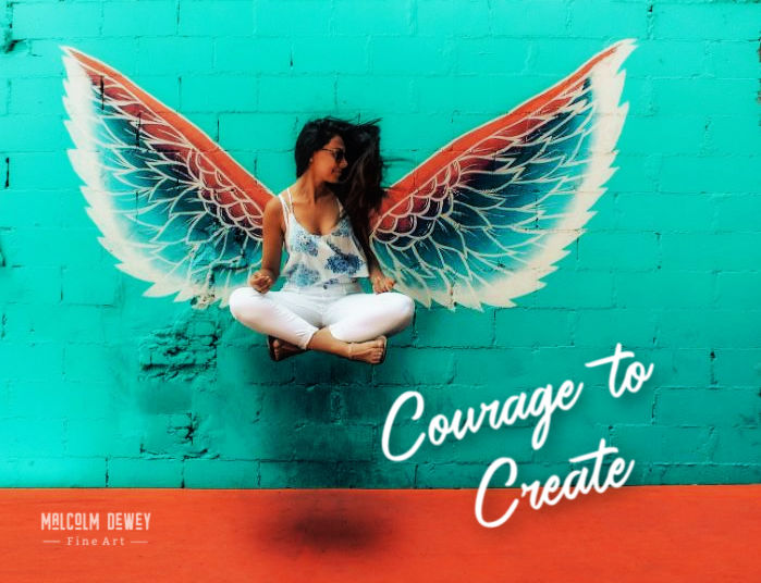 Have the Courage to Create