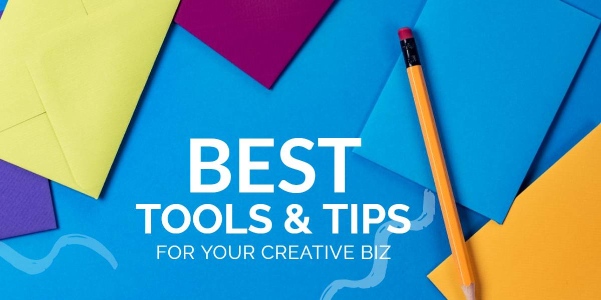 BEST TOOLS AND TIPS FOR CREATIVE BUSINESS