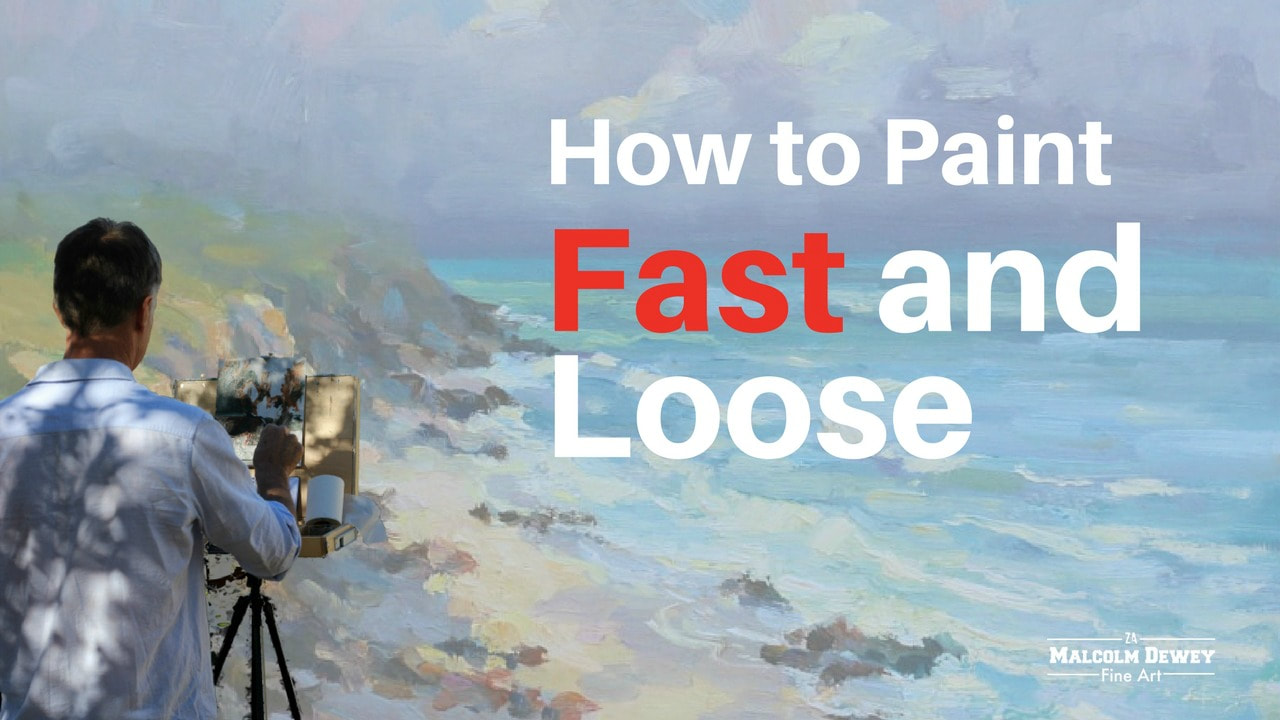 How to Paint Fast and Loose