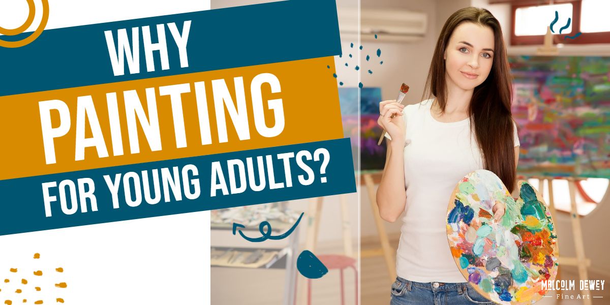 Why Young Adults Should Take Up Painting